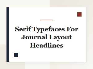 A Selection of Serif Fonts for Journal Headlines