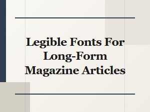 Legible Fonts for Long-Form Magazine Articles