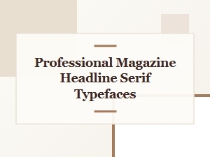 The Best Professional Magazine Headline Serif Typefaces