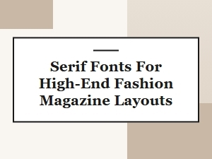 Sophisticated Serif Styles for Luxury Fashion Magazines