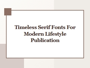 Timeless Serifs for the Contemporary Life